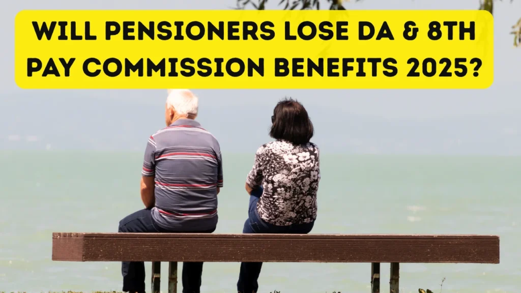Will Pensioners Lose DA and 8th Pay Commission Benefits 2025?